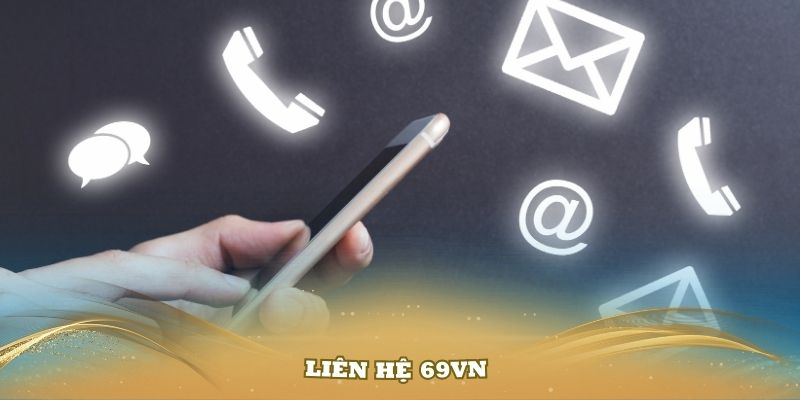 Liên hệ với sảnh cược 69VN sẽ giúp anh em tìm ra hướng giải quyết phù hợp cho các vấn đề mà mình đang gặp phải