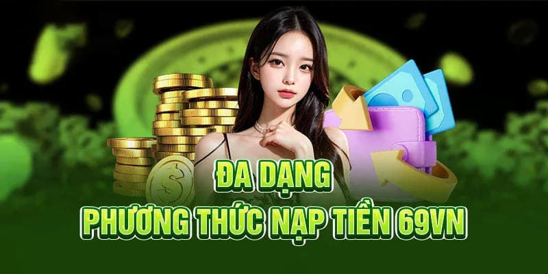 Nạp tiền 69VN đa dạng các phương thức mà người chơi có thể lựa chọn