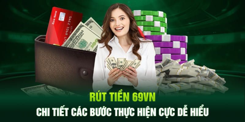 Rút Tiền 69VN - Nhận Thưởng Chỉ Với 4 Bước Cực Đơn Giản