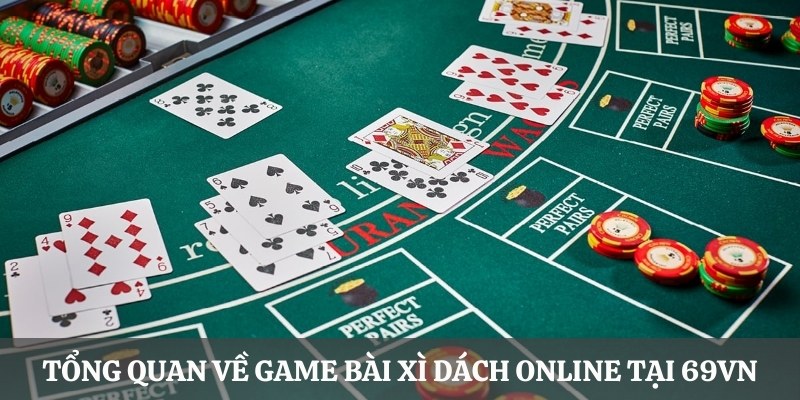 Tổng quan về game bài Xì Dách Online tại 69VN